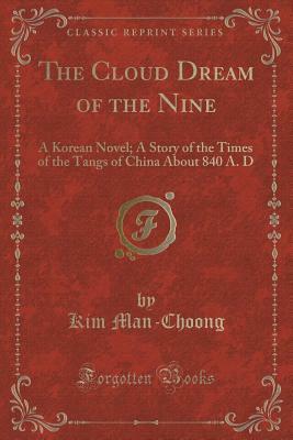 The Cloud Dream of the Nine: A Korean Novel; A Story of the Times of the Tangs of China about 840 A. D by Kim Manjung