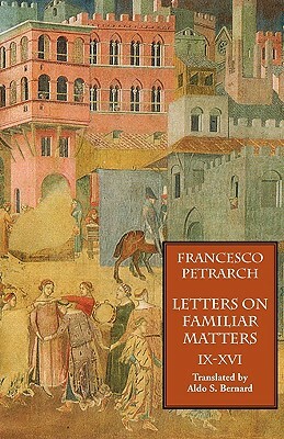 Letters on Familiar Matters (Rerum Familiarium Libri), Vol. 2, Books IX-XVI by Francesco Petrarch