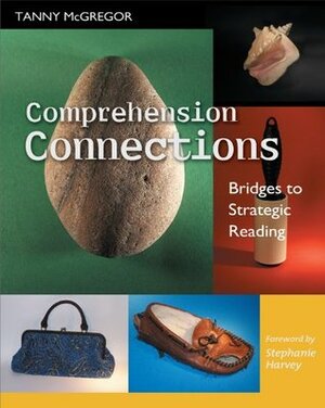 Comprehension Connections by Tanny McGregor