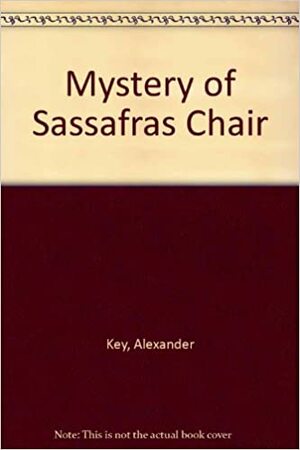 Mystery of the Sassafras Chair by Alexander Key