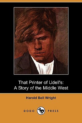 That Printer of Udell's: A Story of the Middle West (Dodo Press) by Harold Bell Wright