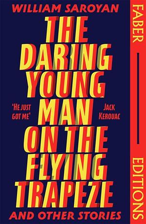 The Daring Young Man on the Flying Trapeze (Faber Editions): Introduced by Stephen Fry by William Saroyan