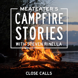 MeatEater's Campfire Stories: Close Calls by Avery Shawler