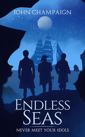 Endless Seas: Never Meet Your Idols by John Champaign