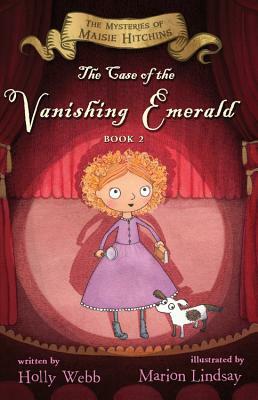 The Case of the Vanishing Emerald, Volume 2: The Mysteries of Maisie Hitchins Book 2 by Holly Webb
