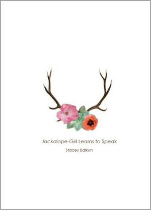 Jackalope-Girl Learns to Speak by Stacey Balkun