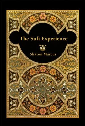 The Sufi Experience by Sharon Marcus