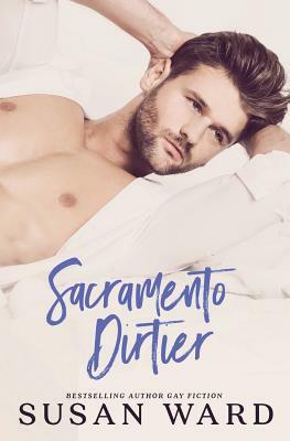 Sacramento Dirtier: M/M Romantic Comedy by Susan Ward