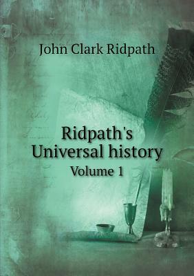 Ridpath's Universal History Volume 1 by John Clark Ridpath