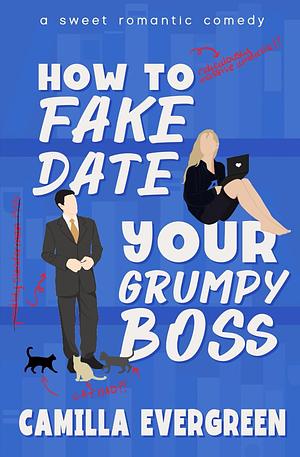 How to Fake Date Your Grumpy Boss by Camilla Evergreen