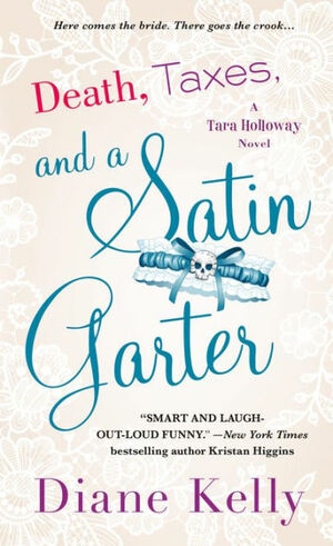 Death, Taxes, and a Satin Garter: A Tara Holloway Novel by Diane Kelly
