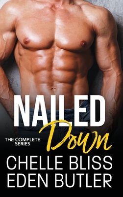Nailed Down: The Complete Series by Eden Butler, Chelle Bliss