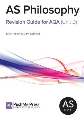 As Philosophy Revision Guide for Aqa (Unit D) by Brian Poxon, Liam Spencer