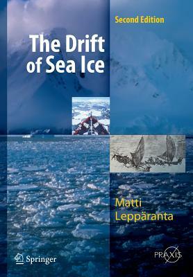 The Drift of Sea Ice by Matti Leppäranta