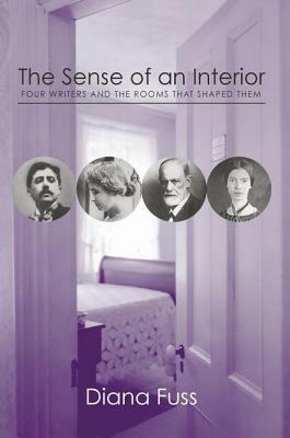 The Sense of an Interior: Four Rooms and the Writers that Shaped Them by Diana Fuss