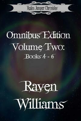 Realm Jumper Chronicles Omnibus Edition, Volume Two: Books 4 - 6 by Raven Williams