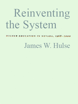Reinventing the System: Higher Education in Nevada, 1968-2000 by James W. Hulse, Leonard E. Goodall, Jackie Allen