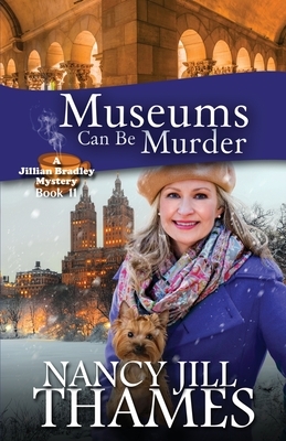 Museums Can Be Murder: A Jillian Bradley Mystery by Nancy Jill Thames
