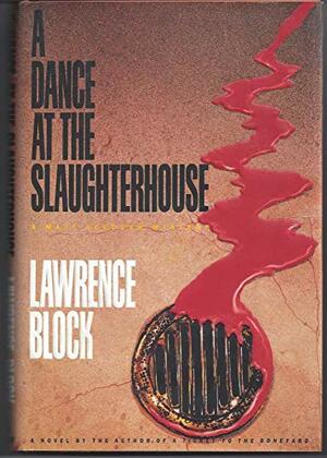 A Dance at the Slaughterhouse by Lawrence Block