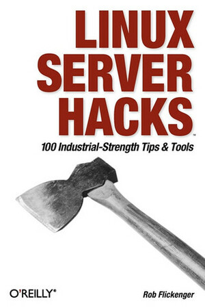 Linux Server Hacks: 100 Industrial-Strength Tips and Tools by Rob Flickenger