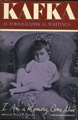I Am a Memory Come Alive: Autobiographical Writings by Nahum N. Glatzer, Franz Kafka