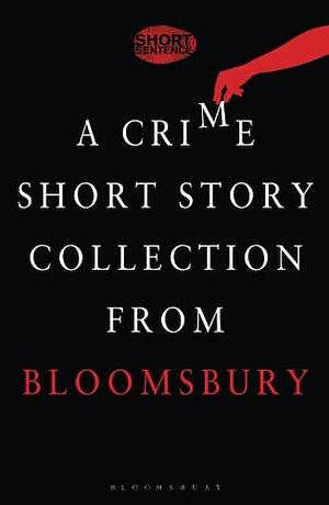 Short Sentence: 10 Stories of Dastardly Deeds by Conor Fitzgerald, Thomas Mogford, James Runcie, Anne Zouroudi, Parker Bilal