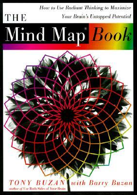 The Mind Map Book: How to Use Radiant Thinking to Maximize Your Brain's Untapped Potential by Tony Buzan, Barry Buzan
