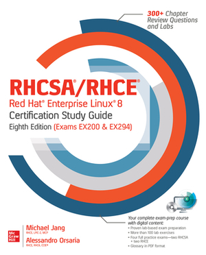 Rhcsa/Rhce Red Hat Enterprise Linux 8 Certification Study Guide, Eighth Edition (Exams Ex200 & Ex294) by Michael Jang, Alessandro Orsaria