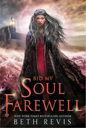 Bid My Soul Farewell by Beth Revis