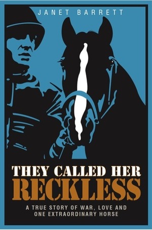 They Called Her Reckless: A True Story of War, Love And One Extraordinary Horse by Janet Barrett