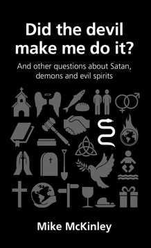 Did the Devil Make Me Do It?: And Other Questions about Satan, Demons and Evil Spirits by Mike McKinley