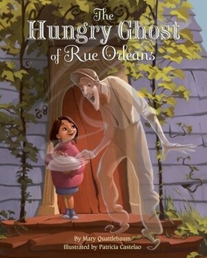 The Hungry Ghost of Rue Orleans by Mary Quattlebaum