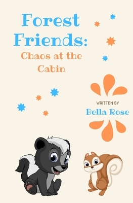 Forest Friends: Chaos at the Cabin by Bella Rose