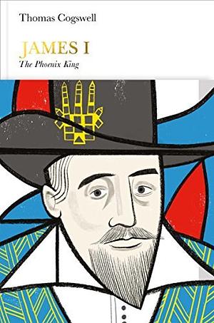 James I (Penguin Monarchs): The Phoenix King by Thomas Cogswell