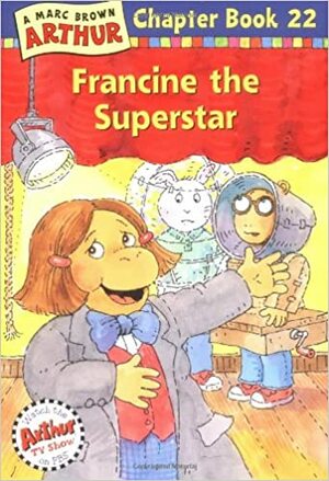 Francine the Superstar by Marc Brown