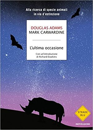 L'ultima occasione. Alla ricerca di specie animali in via d'estinzione by Mark Cawardine, Douglas Adams, Richard Dawkins