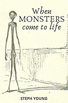 WHEN MONSTERS COME TO LIFE by Steph Young