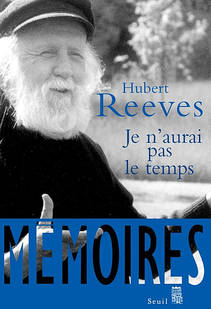 Je N'Aurai Pas Le Temps. M'Moires by Hubert Reeves