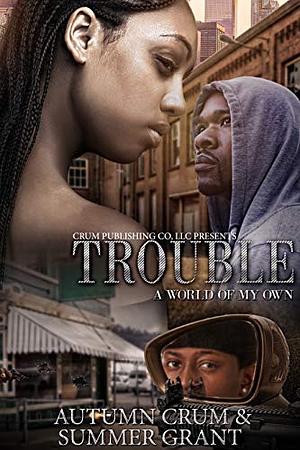 Trouble: A World of My Own by Summer Grant