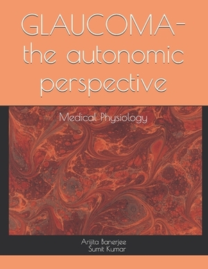 GLAUCOMA-the autonomic perspective: Medical Physiology by Sumit Kumar, Arijita Banerjee