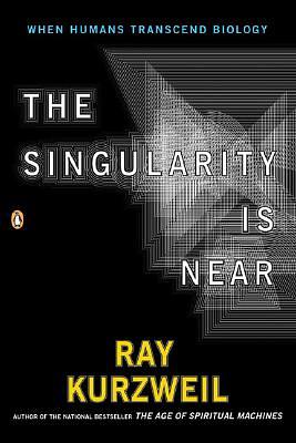 The Singularity Is Near: When Humans Transcend Biology by Ray Kurzweil