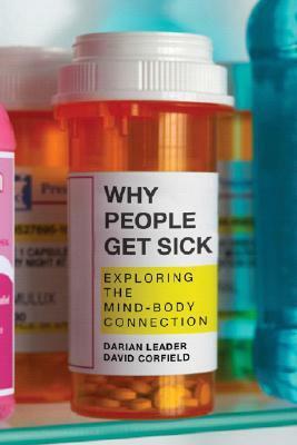 Why People Get Sick: Exploring the Mind-Body Connection by Darian Leader, David Corfield
