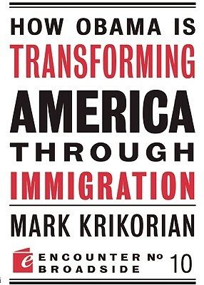 How Obama Is Transforming American Through Immigration by Mark Krikorian