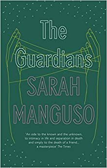 The Guardians: An Elegy by Sarah Manguso