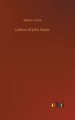 Letters of John Keats by Sidney Colvin