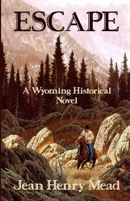 Escape: A Wyoming Historical Novel by Jean Henry Mead