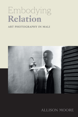 Embodying Relation: Art Photography in Mali by Allison Moore