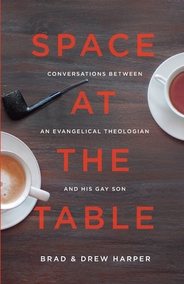 Space at the Table: Conversations between an Evangelical Theologian and His Gay Son by Drew Harper, Brad Harper