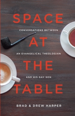 Space at the Table: Conversations between an Evangelical Theologian and His Gay Son by Brad Harper, Drew Harper