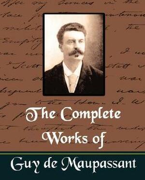 The Complete Works Of Guy De Maupassant (New Edition) by Guy de Maupassant